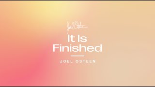 It Is Finished | Joel Osteen