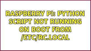 Raspberry Pi: Python script not running on boot from /etc/rc.local (3 Solutions!!)
