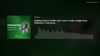 Building Podcast Profiles and Creator Credits: Insights from Podchaser’s Cole Raven