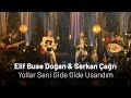 Elif Buse Doğan & Serkan Çağrı   Yollar Seni Gide Gide Usandım