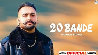 20 Bande Hunar Sidhu  | HD VIDEO | New Punjabi songs 2022 | Latest Punjabi songs 2022 | 20 Bande |