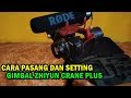 Cara Pasang Setting Gimbal Zhiyun Crane Plus