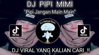 DJ PIPI MIMI - PIPI JANGAN MAIN MAIN VIRAL TIKTOK TERBARU 2023 | DJ PIPI MIMI