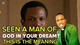 SEING A MAN OF GOD IN DREAM? THIS IS THE MEANING