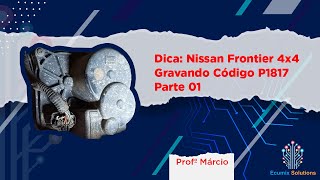 Dica: Nissan Frontier 4x4 Gravando Código  P1817 - Parte 01