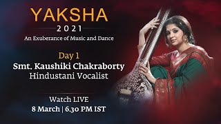 Yaksha 2021 Live | DAY1 | Smt. Kaushiki Chakraborty | Hindustani Vocalist | 8 March at 6:30 PM IST