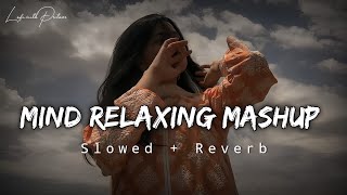 Mind Relaxing Mashup | Mind Relaxing Songs | Mind Relax Lofi Song | Slowed And Reverb | Lofi Songs