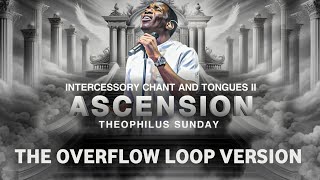 ASCENSION | THE OVERFLOW LOOP VERSION | THEOPHILUS SUNDAY | PRAYER INSTRUMENTAL