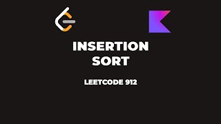 LeetCode 912 — Sort an Array (Insertion Sort) — Kotlin