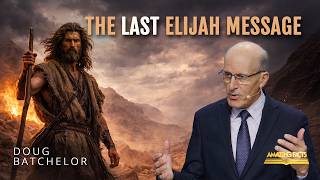 The Last Elijah Message | Doug Batchelor