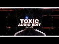 toxic 2wei edit audio