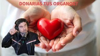 Donarias tus organos?