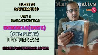 LECTURE#64 EXERCISE 6.3 (Complete Q1 TO Q9) (PART#2) UNIT 6 BASIC STATISTIC MATHS Class 10 KPK BOARD