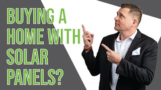 What you need to know when buying a home with Solar Panels!