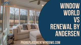 Window World vs Renewal by Andersen: Which Brand is Better?