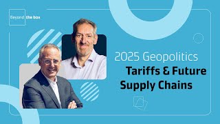 Geopolitics, Tariffs, \u0026 Trade Challenges: Global Supply Chains in 2025 | Beyond The Box Podcast