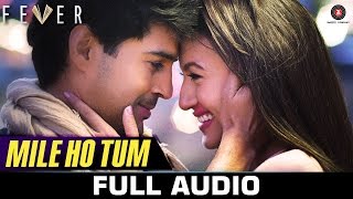 Mile Ho Tum - FULL SONG | Fever | Rajeev Khandelwal, Gauahar K, Gemma A & Caterina M | Tony Kakkar