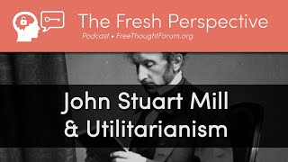 John Stuart Mill & Utilitarianism • On Liberty, Free Speech, Consequentialism, and Women's Rights
