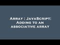 Array : JavaScript: Adding to an associative array