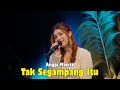 TAK SEGAMPANG ITU - ANGGI MARITO | Cover by Nabila Maharani