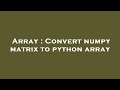 Array : Convert numpy matrix to python array