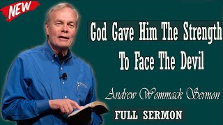 Andrew Wommack sermon 2024 - God Gave Him The Strength To Face The Devil