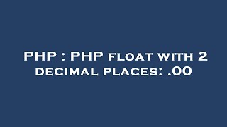 PHP : PHP float with 2 decimal places: .00