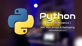 19. Min, Max, Array & Reshaping| Data Structures in Python | DataEinstein Tech