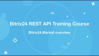 Bitrix24 REST API Training Course_Bitrix24.Market Overview