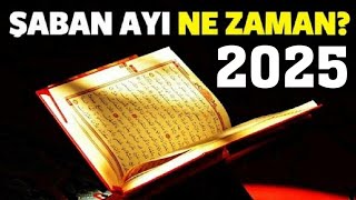 2025 Şaban Ayı Ne Zaman? Şaban Ayı Tarihi