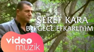 Şeref Kara - Bu Gece Efkarlıyım (Official Video)