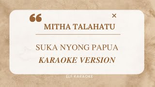 MITHA TALAHATU - SUKA NYONG PAPUA KARAOKE VERSION