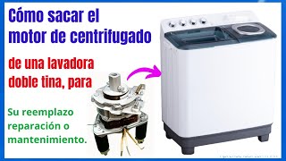 Como sacar el motor de centrifugado de una Lavadora doble tina.  Cómo instalarlo nuevamente.