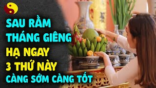 Sau Rằm Tháng Giêng HẠ NGAY 3 THỨ NÀY TRÊN BÀN THỜ XUỐNG, Càng Để Càng Mất Lộc