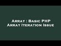 Array : Basic PHP Array Iteration Issue
