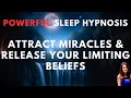 Sleep Hypnosis to Attract Miracles & Release Your Limiting Beliefs (Guided Sleep Meditation)