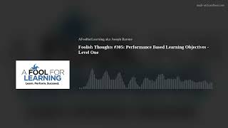 Foolish Thoughts #305: Performance Based Learning Objectives - Level One
