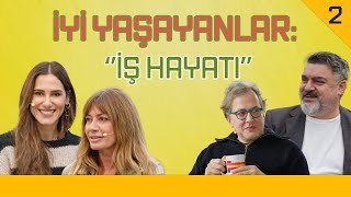 İyi Yaşayanlar: İş Hayatı - Natali Yarcan \u0026 İlker Canikligil \u0026 Mustafa Seven - Konuk: Özden Akyıldız