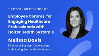 Employee Communications for Engaging Healthcare Professionals with Holzer Health System’s | EP 64