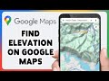 How To Find Elevation On Google Maps 2024 | Determine Altitude Using Google's GPS Application