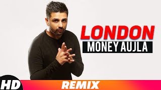 London | Remix Video | Money Aujla Feat. Nesdi Jones & Yo Yo Honey Singh | Latest Remix  Song 2018