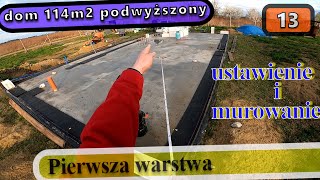 S02E13 Pierwsza warstwa - jak ustawić i murować | dom 114m2 podwyższony, murowany