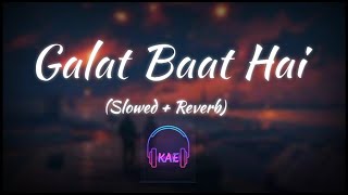 Galat Baat Hai (Slowed + Reverb) | Main Tera Hero | Krish Audio Editz