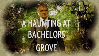 A HAUNTING AT BACHELOR'S GROVE   A Para documentary