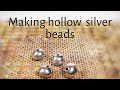 Making Hollow Silver Beads