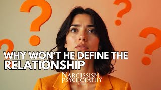 Why Won't He Define the Relationship?