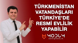 Türkmenistan Vatandaşları Türkiye'de Resmi Evlilik Yapabilir