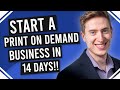 How to Start a Print on Demand Business in 14 Days | Perfect if Your Stuck at Home!