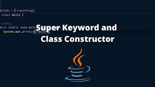 What is The Super Keyword and a Class Constructor in Java