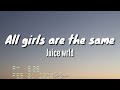 Juice wrld - All girls are the same (lyrics)